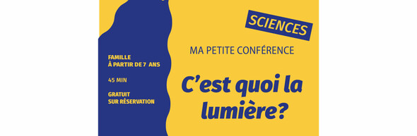 Ma Petite Conférence Sciences : C'est quoi la lumière ?