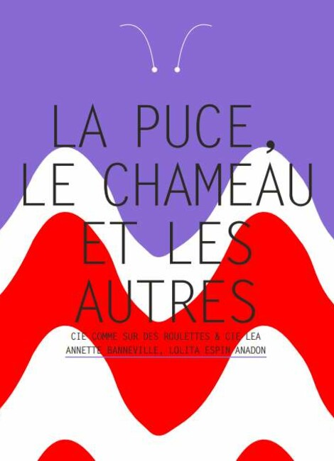 La puce, le chameau et les autres -  Compagnie Comme sur des roulettes & la Compagnie LEA